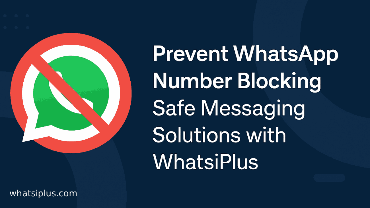 Prevent WhatsApp Number Blocking | Safe Messaging Solutions with WhatsiPlus